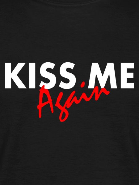Kiss me again