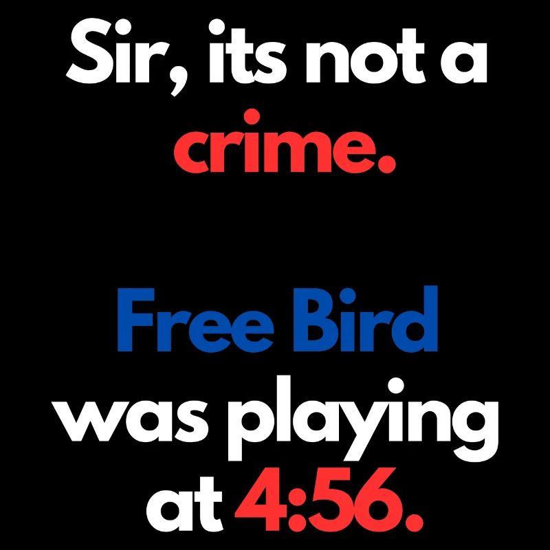 Its not a crime when free bird is playing