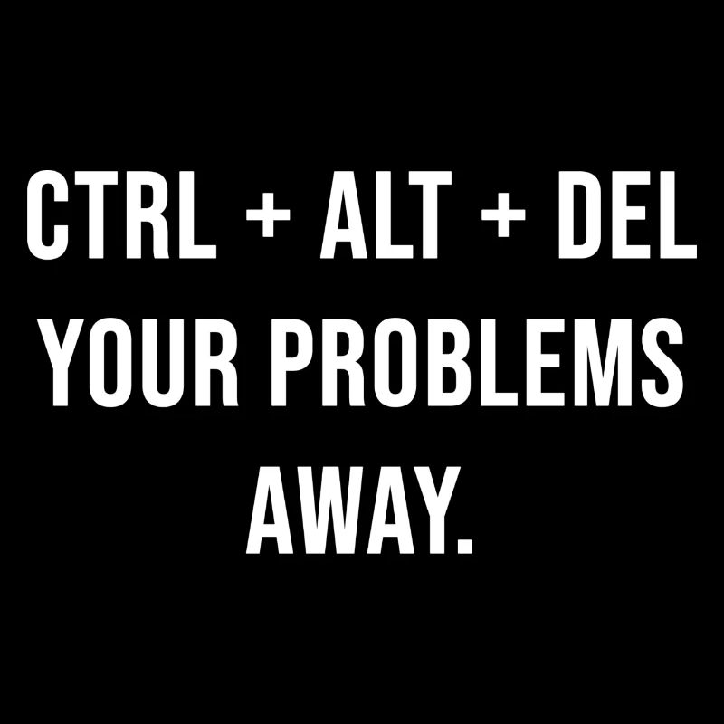 Ctrl + Alt + Del your problems away.