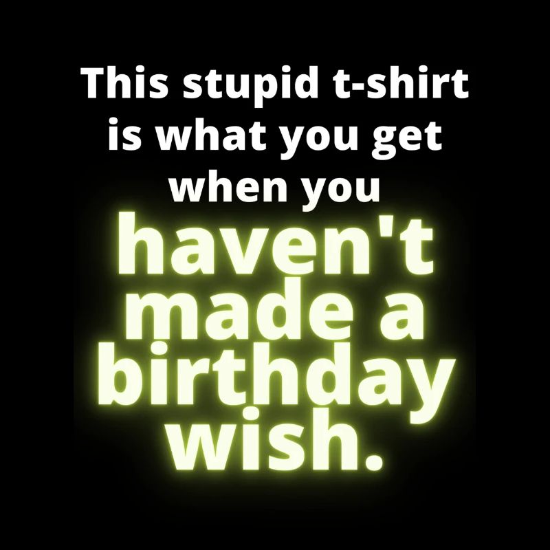 stupid birthday gift wish