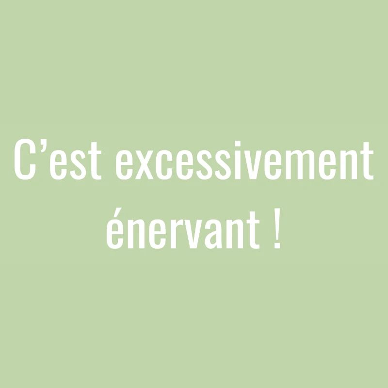 C'est excessivement énervant