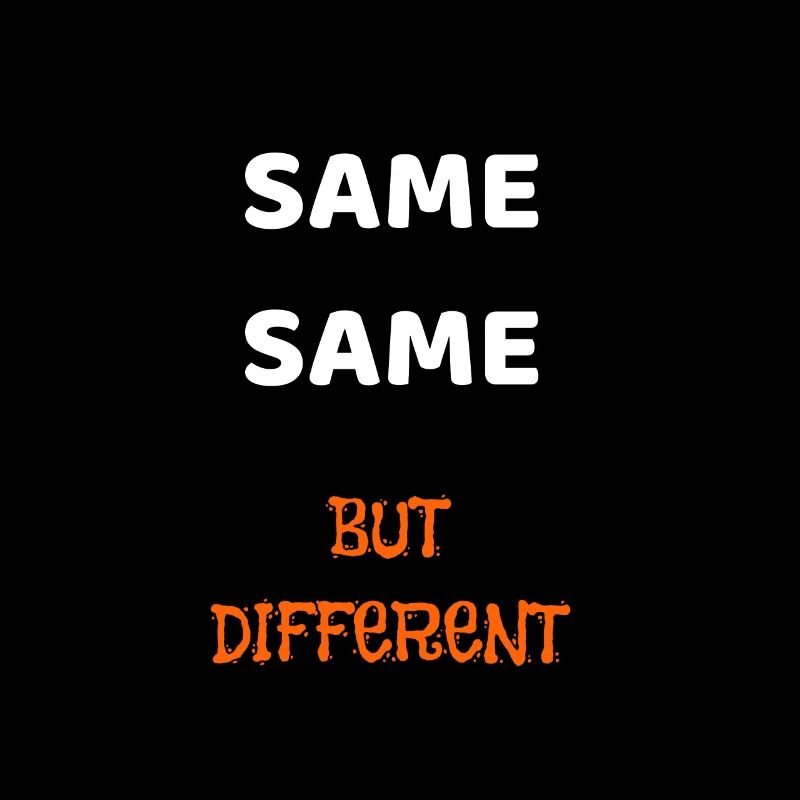 SAME SAME BUT DIFFERENT