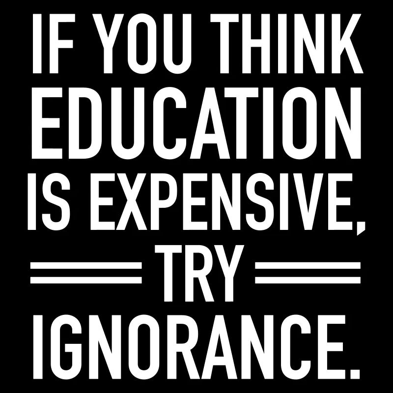 If You Think Education Is Expensive, Try Ignorance