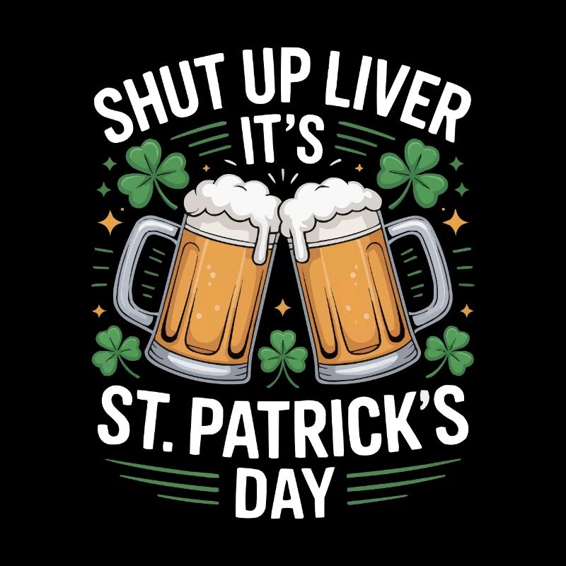 Shut Up Liver – St. Patrick’s Day Beer Design