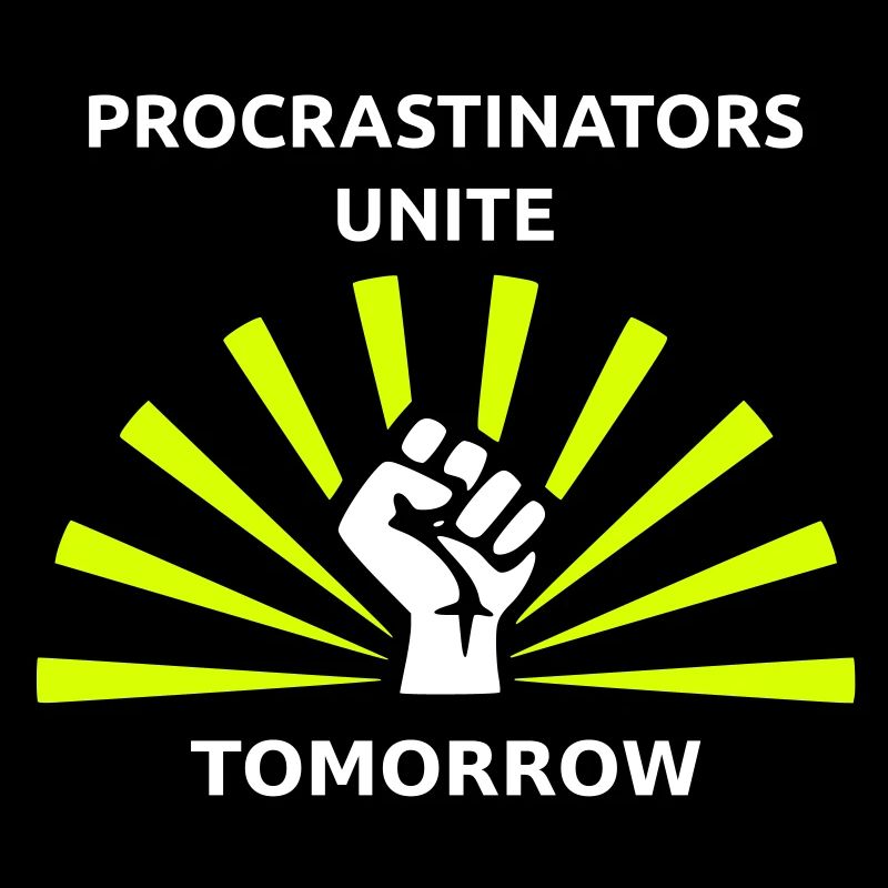 Procrastinators unite tomorrow