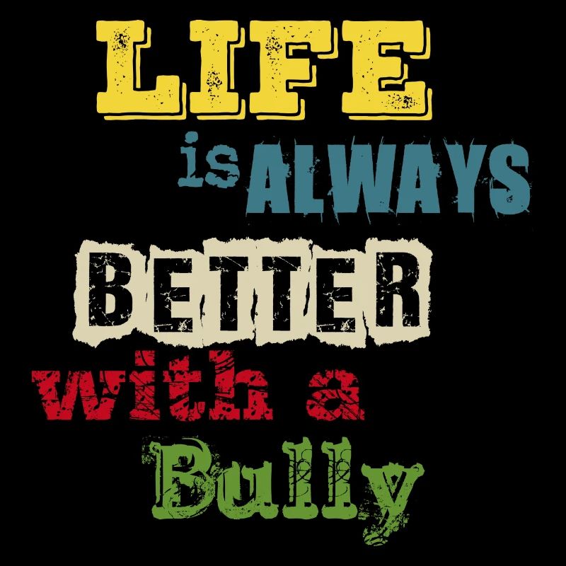 life is always better with a Bully