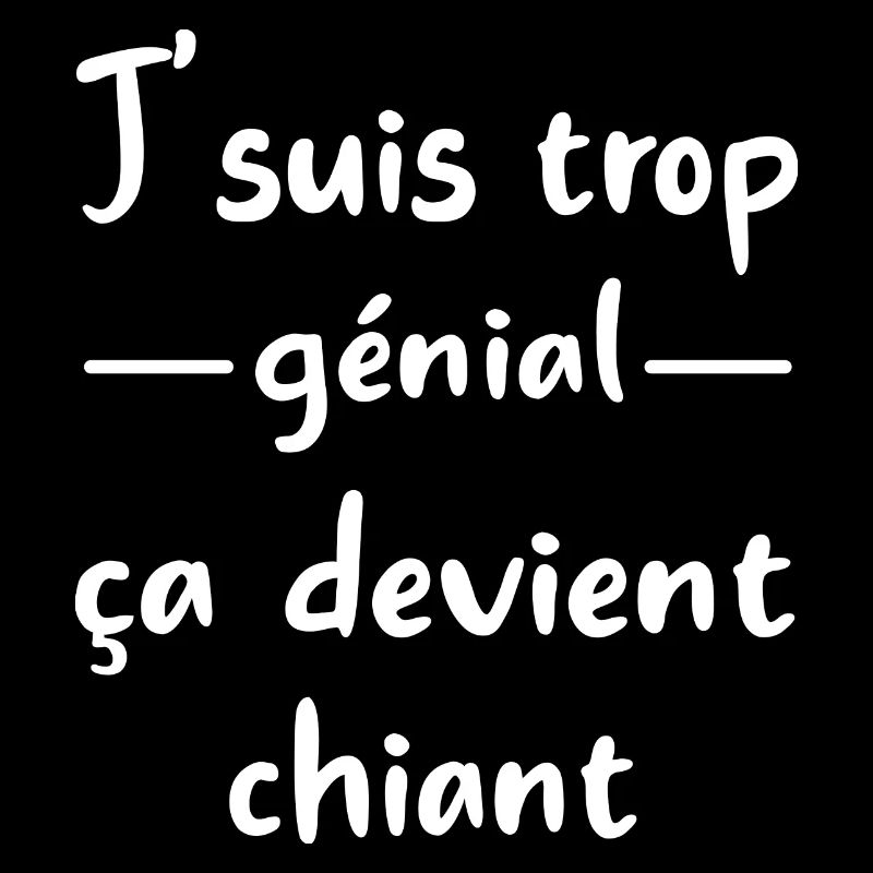 j'suis trop génial ça devient chiant t-shirt drôle