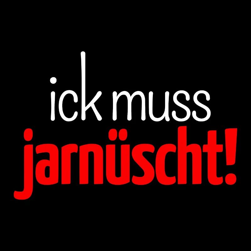 Ick muss jarnüscht