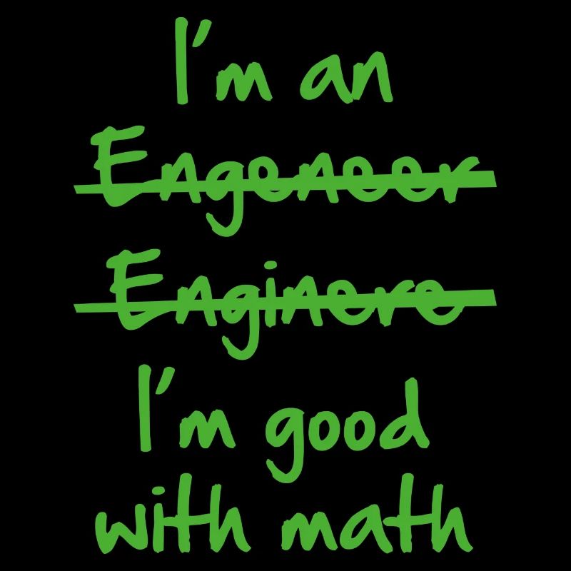 I'm Good With Math I'm An Engineer