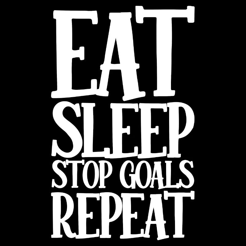 Eat Sleep Stop Goals Repeat