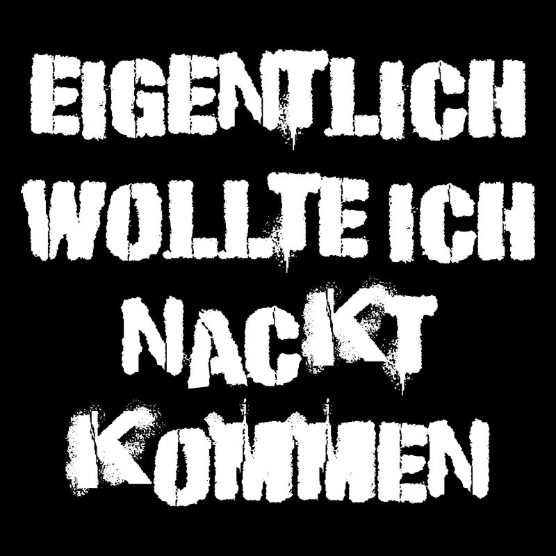 Eigentlich wollte ich nackt kommen witziger Spruch