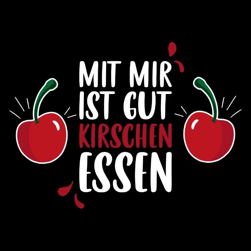 Mit mir ist gut Kirschen essen - Kirsche Spruch