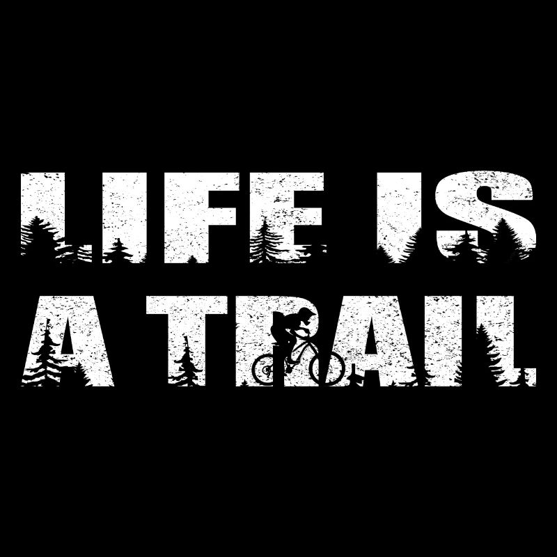 Life Is A Trail Mountain Biker MTB Biker
