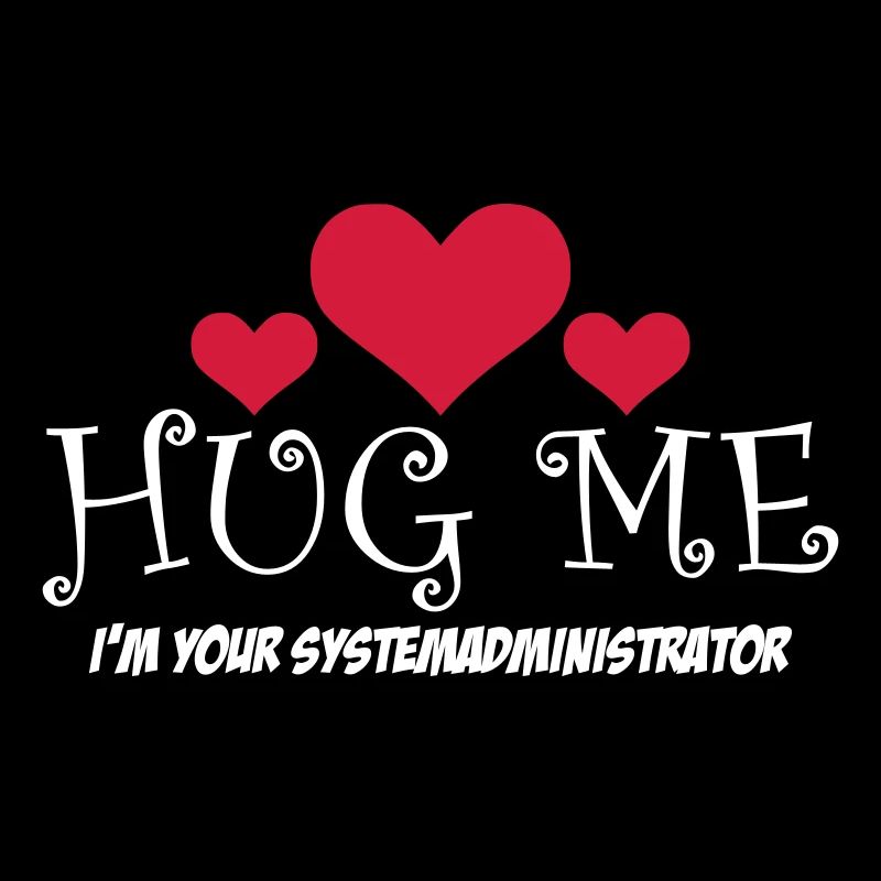 HUG ME! i'm your Systemadministrator