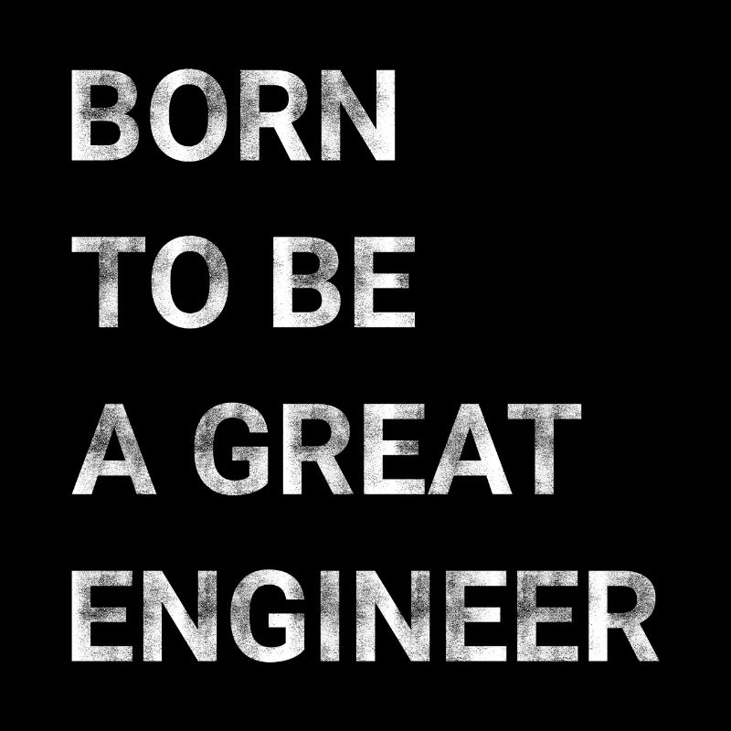 Born To Be A Great Engineer