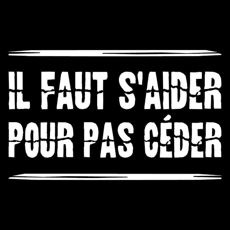 IL FAUT S'AIDER POUR PAS CÉDER ! (solidarité)
