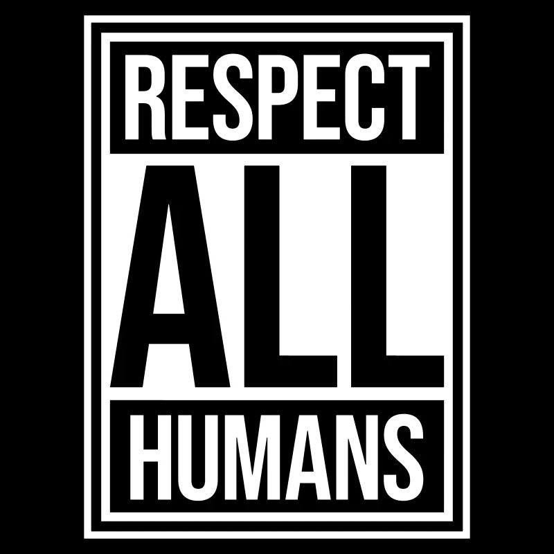 Respect All Humans Statement Humanity Saying