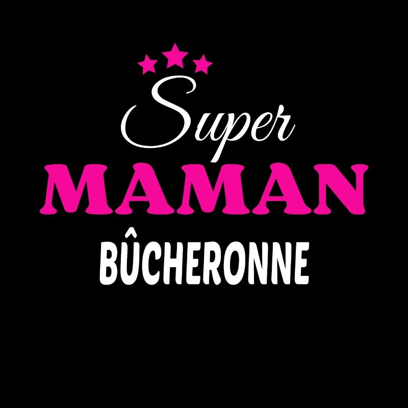 Super maman bûcheronne citation