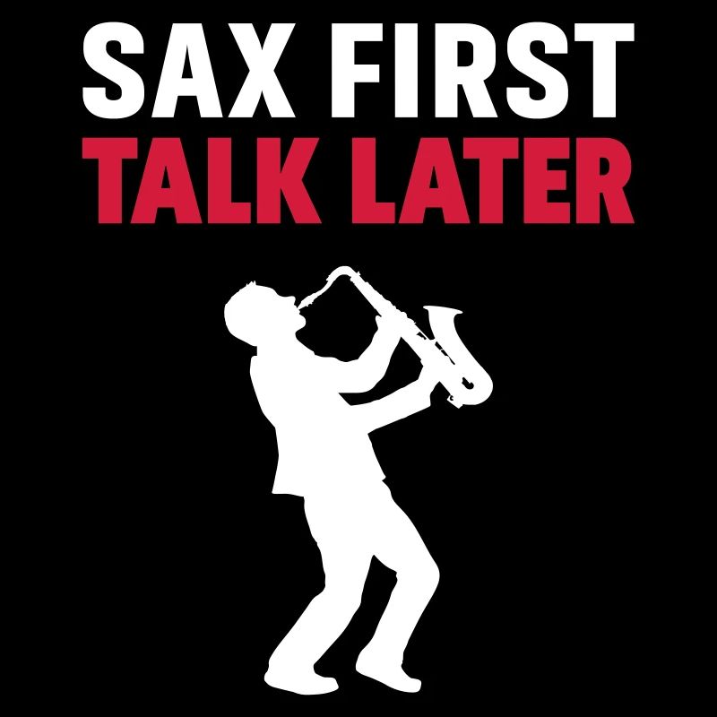 Sax First Talk Later