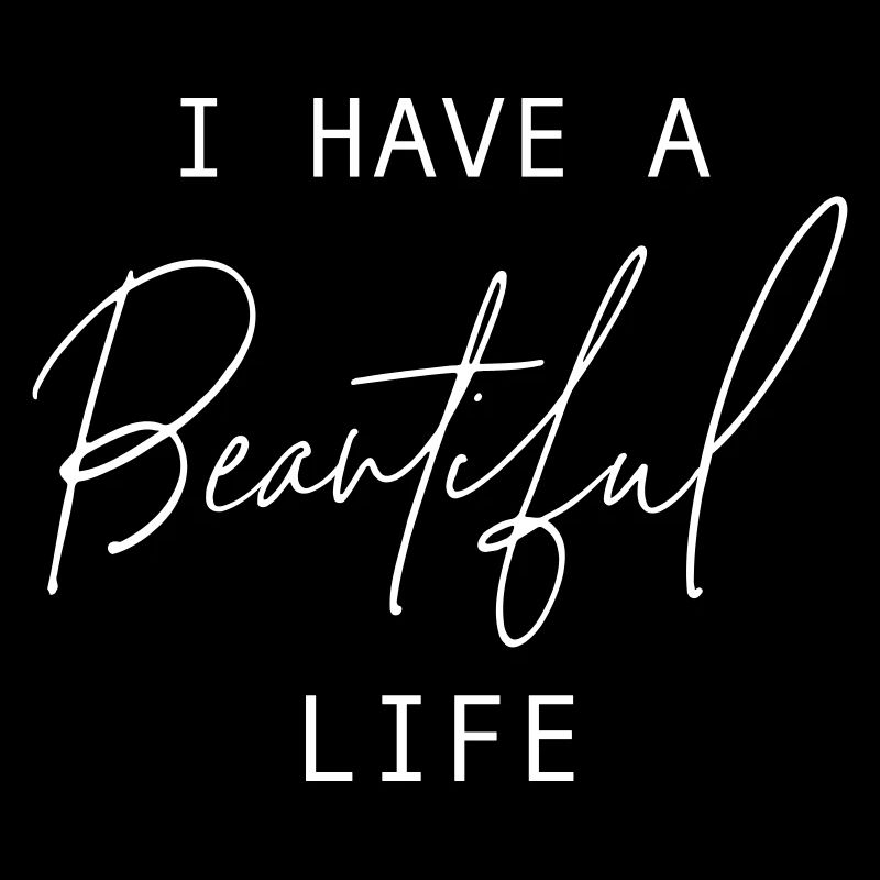 I Have A Beautiful Life Positive Affirmation