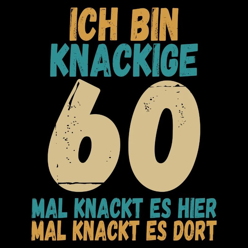Ich bin knackige 60 Jahre alt