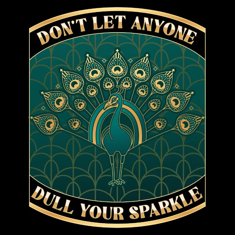 Pfau Art Deco Don’t let anyone dull your sparkle