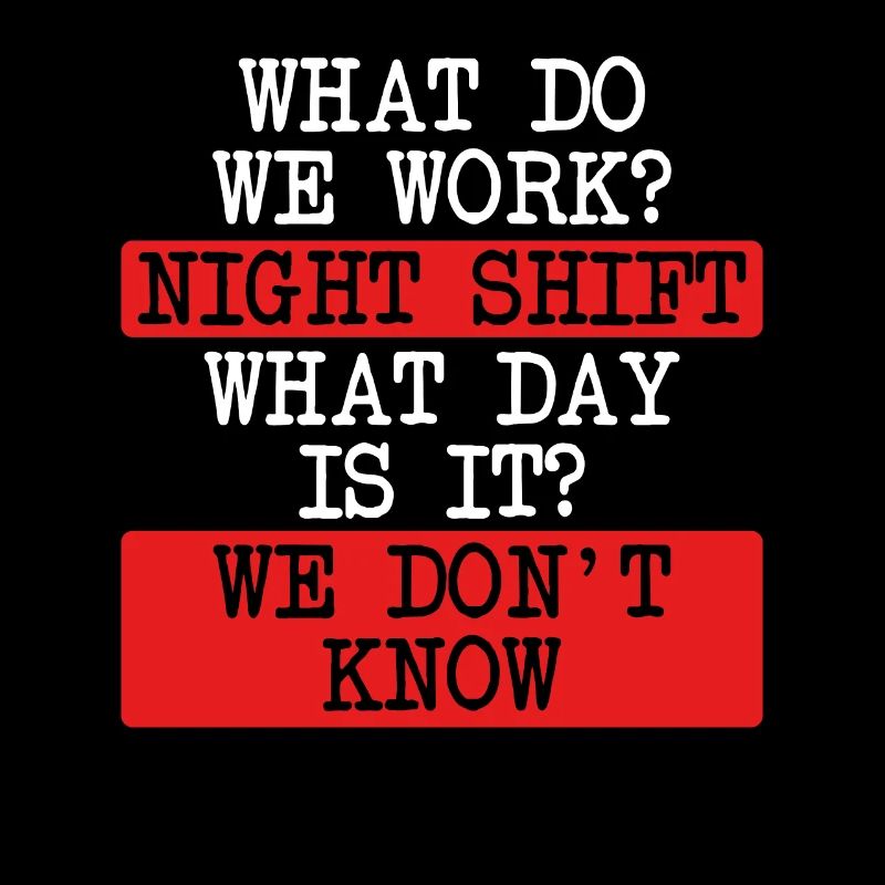 What do we do on the night shift?