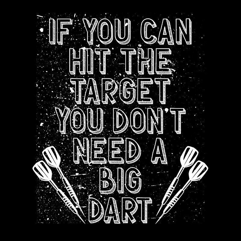 You don't need a big dart