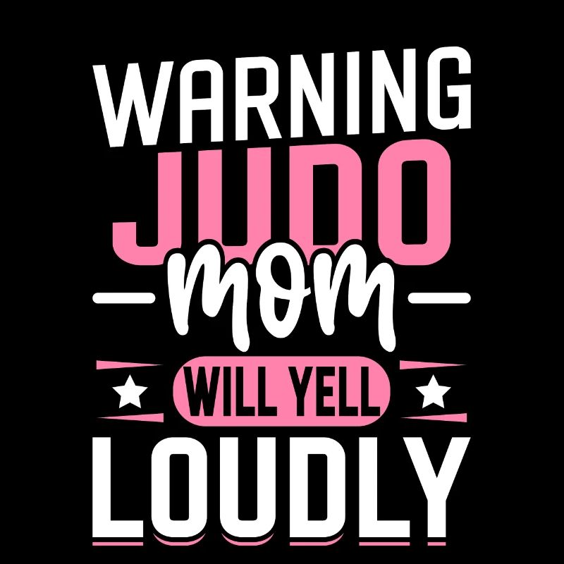 Warning Judo Mom will yell loudly
