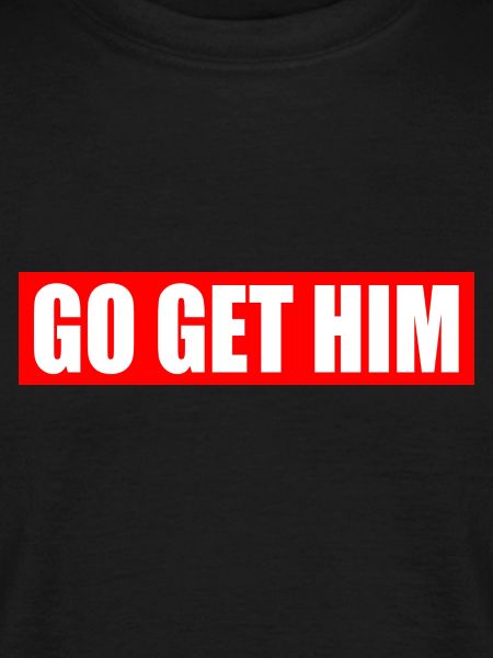 Go get him