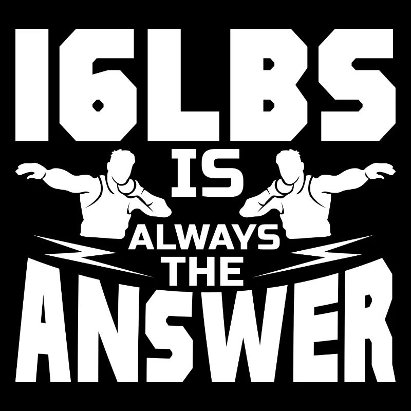 16 Lbs Is Always The Answer Shot Put Heavy Ball