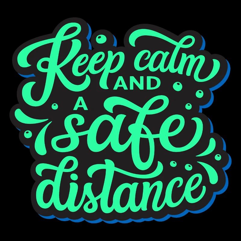 keep calm and a safe distance!