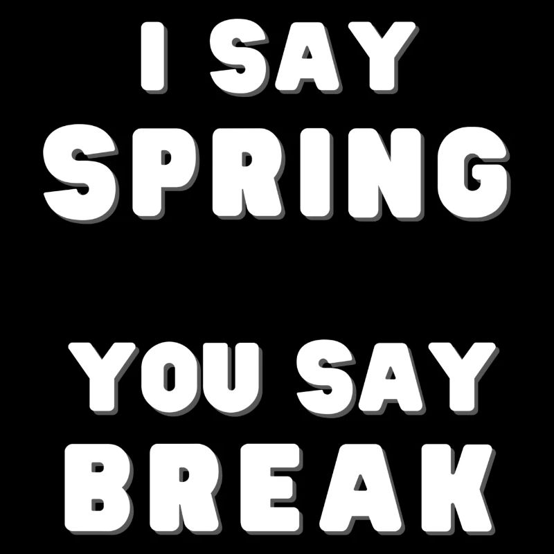 I Say Spring Break!