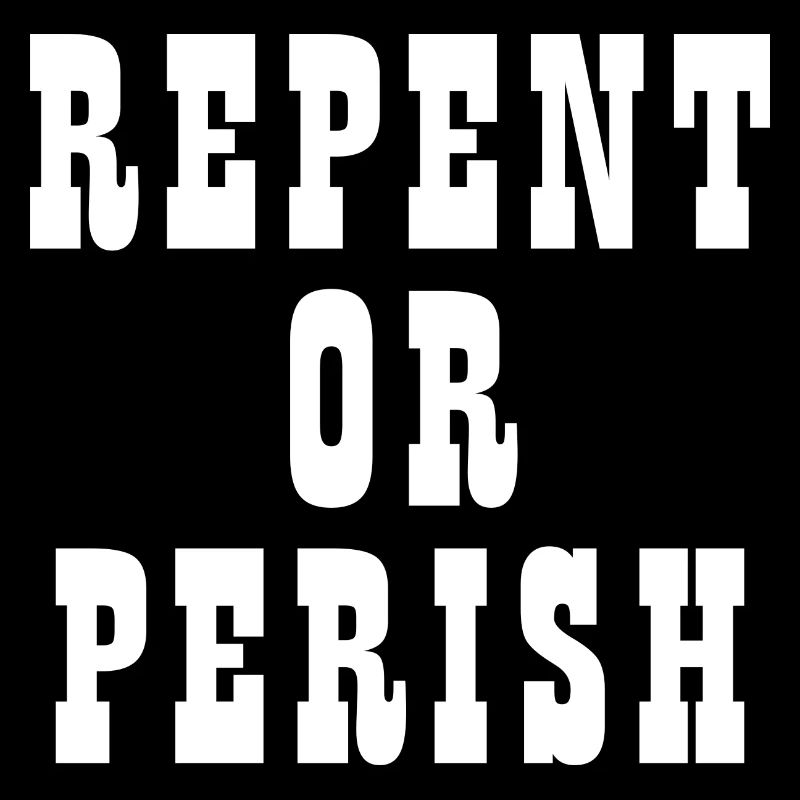 Repent Or Perish - Christian Quotes