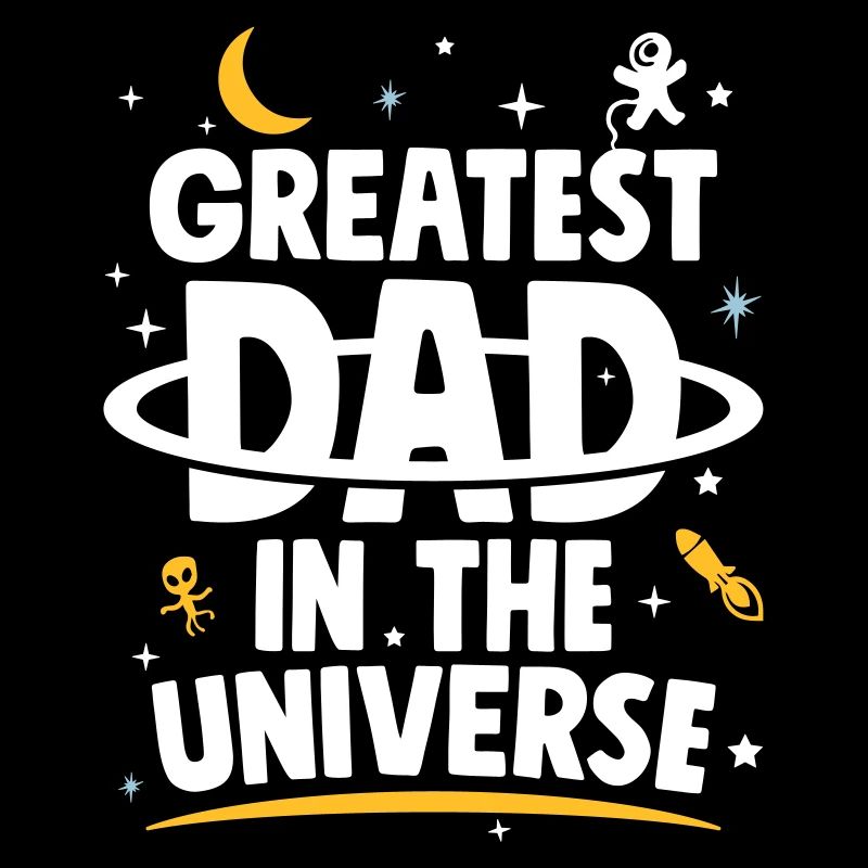 Father's Day Gift Greatest Dad In The Universe