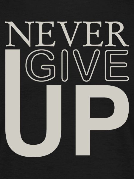 NEVER GIVE UP