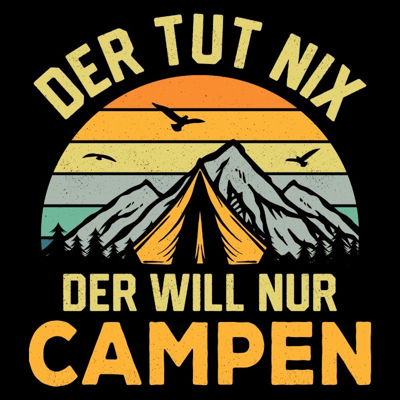 He doesn't do anything, he just wants to camp, vacation, camping