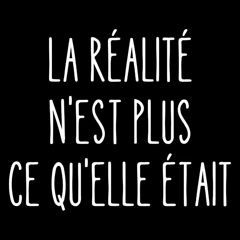 la réalité n'est plus ce qu'elle était