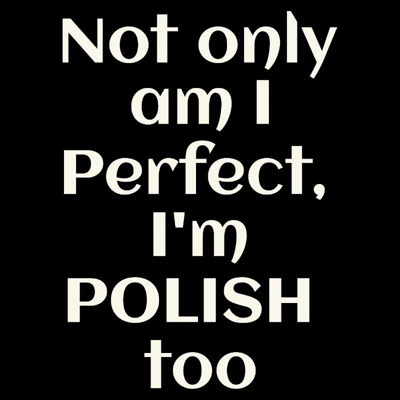 Ich bin nicht nur perfekt, ich bin auch Pole