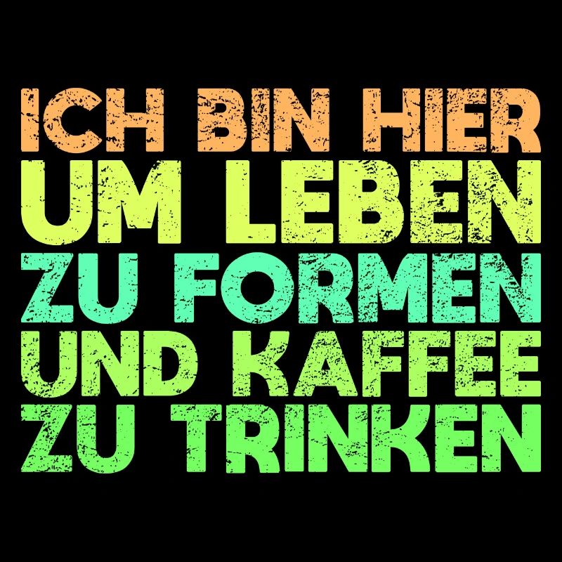 Ich Bin Hier, Um Leben Zu Formen Und Kaffee...