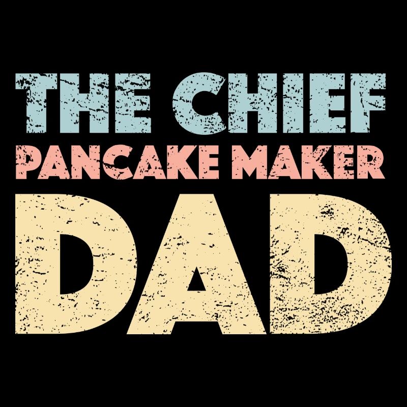 The Chief Pancake Maker Dad