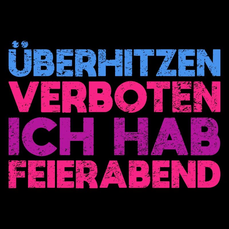 Überhitzen Verboten, Ich Hab Feierabend