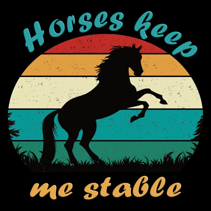 Horses keep me stable