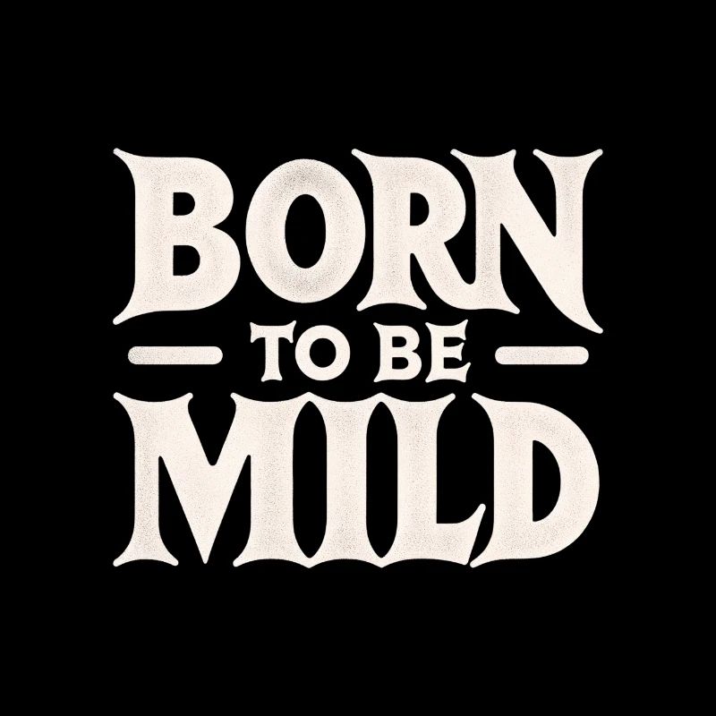 Minimalist "born To Be Mild"