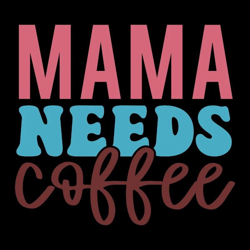 Mama Needs Coffee – Caffeine First!