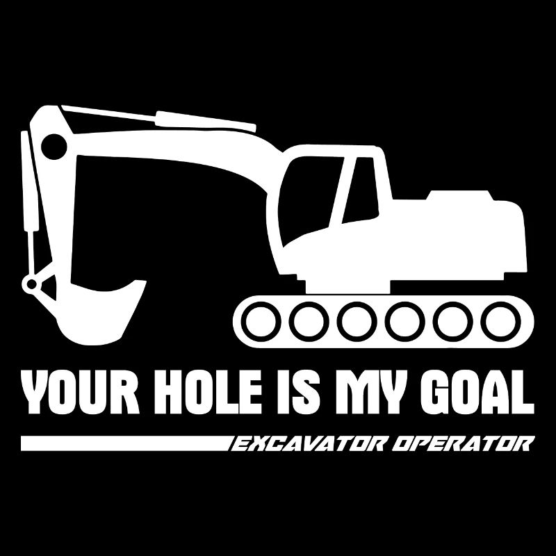Your hole is my goal excavator operator gift