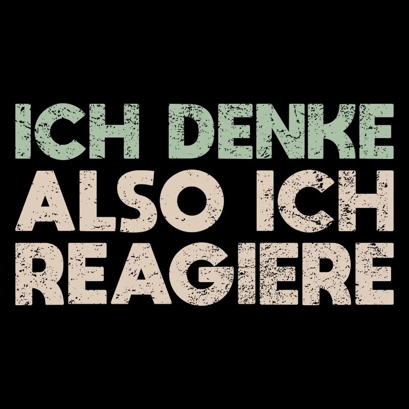 Ich Denke, Also Ich Reagiere