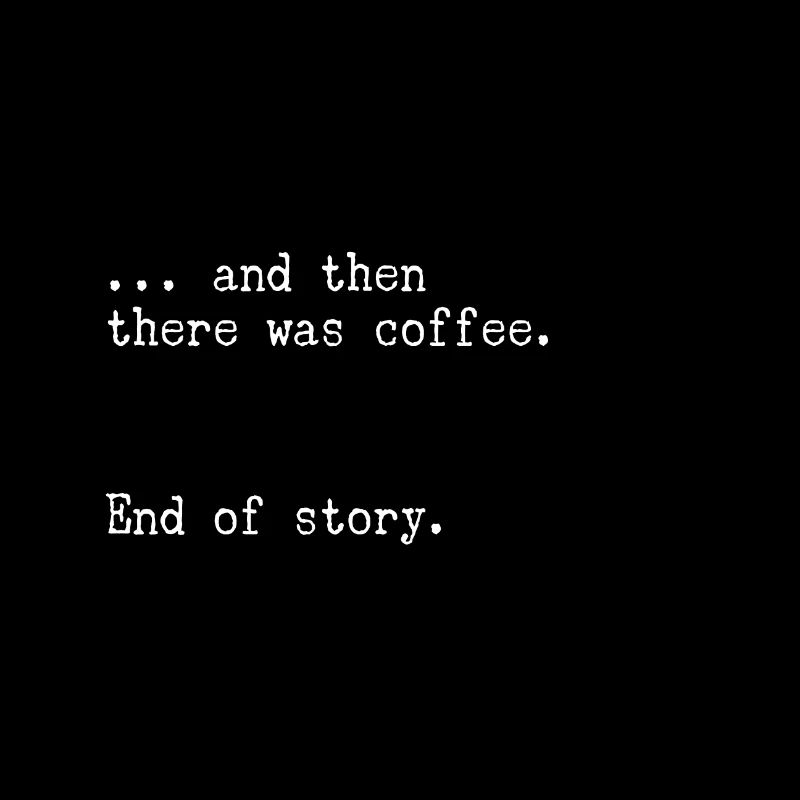 Et puis il y a eu le café. Fin de l’histoire.