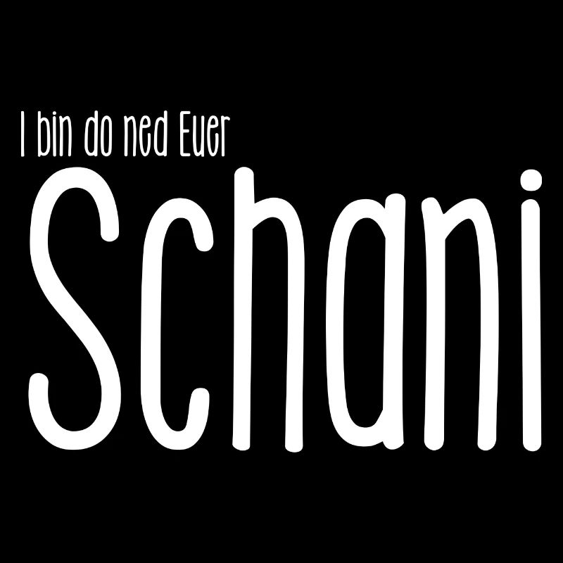 I bin do ned Euer Schani Ich bin nicht Euer Diener