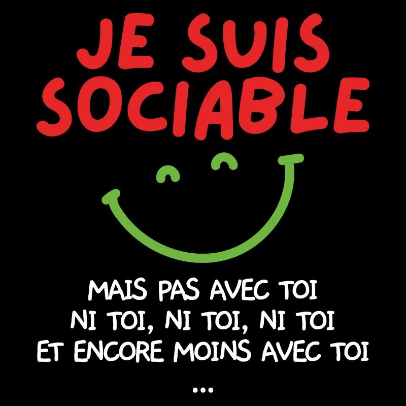 Je suis sociable mais pas avec toi